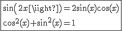 \fbox{sin(2x)=2\sin(x)\cos(x) \\ \cos^2(x)+\sin^2(x)=1}